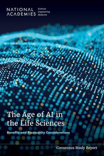 The Age of AI in the Life Sciences Benefits and Biosecurity Considerations