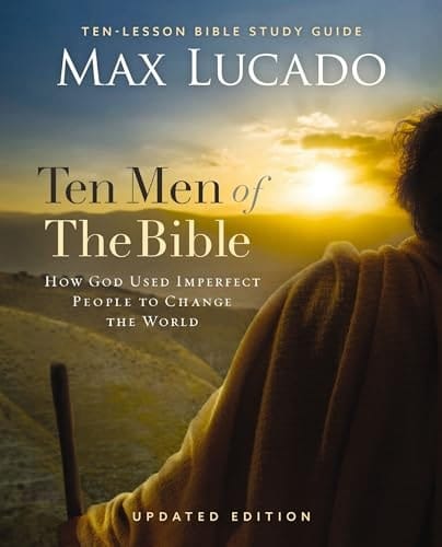 Ten Men of the Bible How God Used Imperfect People to Change the World