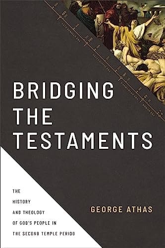 Bridging the Testaments The History and Theology of God's People in the Second Temple Period