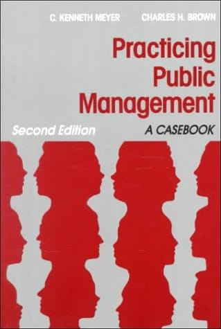 Practicing Public Management A Casebook