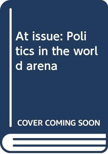 At issue: Politics in the world arena