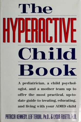 The Hyperactive Child Book A Pediatrician, a Child Psychologist, and a Mother Team Up to Offer the Most Practical, Up-to-date Guide to Treating, Educating, and Living with Your ADHD Child