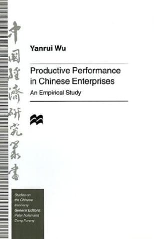 Productive Performance of Chinese Enterprises: An Empirical Study (Studies on the Chinese Economy)