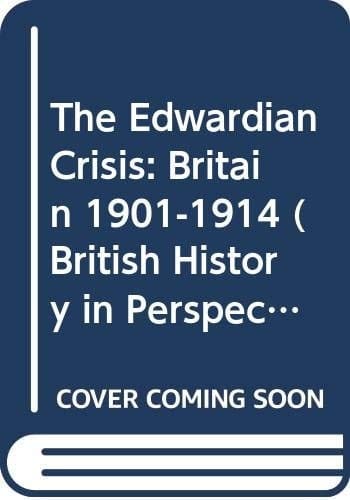 The Edwardian Crisis Britain, 1901-14