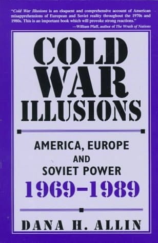 Cold War Illusions America, Europe and Soviet Power, 1969-1989