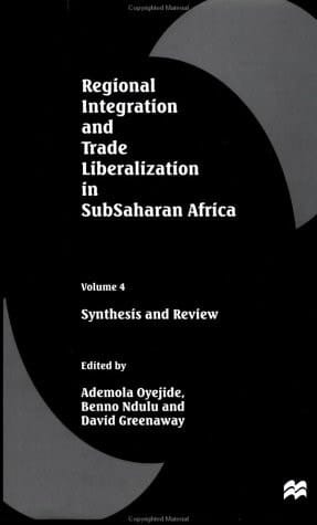 Regional Integration and Trade Liberalization in Subsaharan Africa, Volume 4 Synthesis and Review