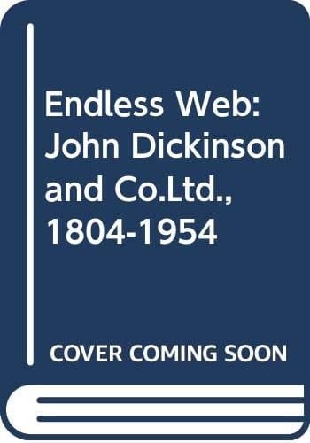 The Endless Web John Dickinson & Co. Ltd., 1804-1954
