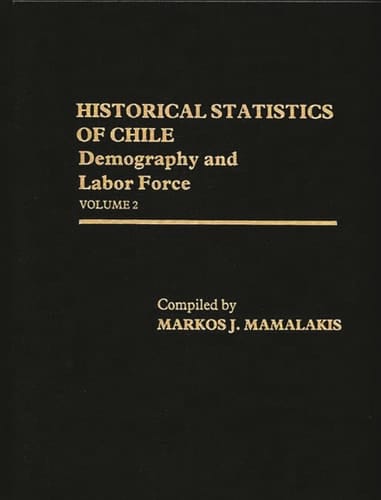Historical Statistics of Chile, Volume II Demography and Labor Force