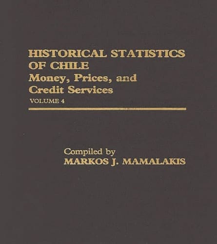 Historical Statistics of Chile, Volume IV Money, Prices and Credit Services