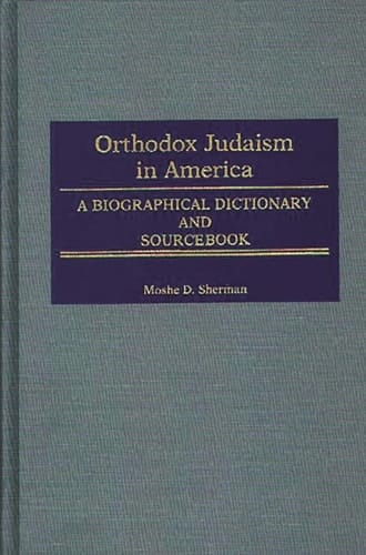 Orthodox Judaism in America A Biographical Dictionary and Sourcebook