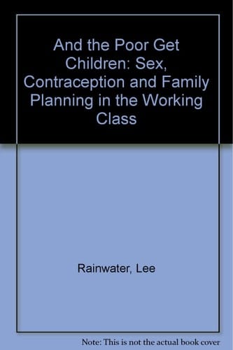 And the Poor Get Children: Sex, Contraception, and Family Planning in the Working Class