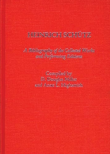 Heinrich Schutz: A Bibliography of the Collected Works and Performing Editions (Music Reference Collection)