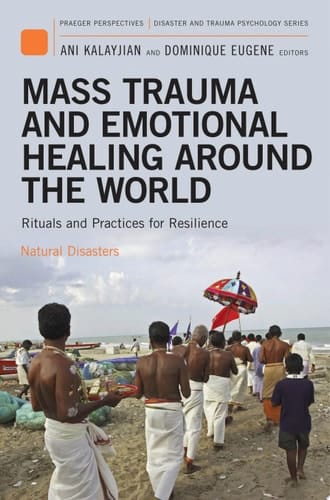 Mass Trauma and Emotional Healing around the World Rituals and Practices for Resilience and Meaning-Making [2 volumes]