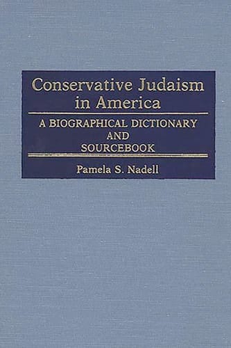 Conservative Judaism in America A Biographical Dictionary and Sourcebook
