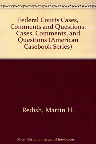 Federal Courts Cases, Comments and Questions: Cases, Comments, and Questions (American Casebook Series)