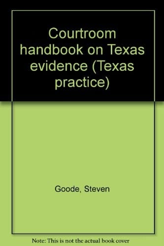 Courtroom handbook on Texas evidence (Texas practice)