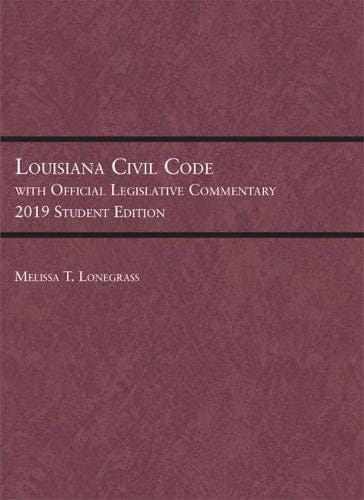 Louisiana Civil Code with Official Legislative Commentary 2019 Student Edition