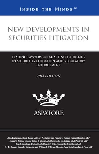 New Developments in Securities Litigation, 2015 Ed Leading Lawyers on Adapting to Trends in Securities Litigation and Regulatory Enforcement (Inside the Minds)