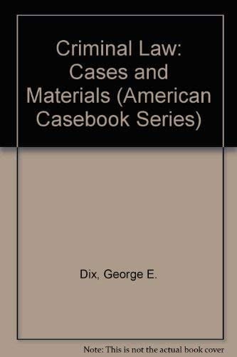 Criminal Law: Cases and Materials (American Casebook Series)