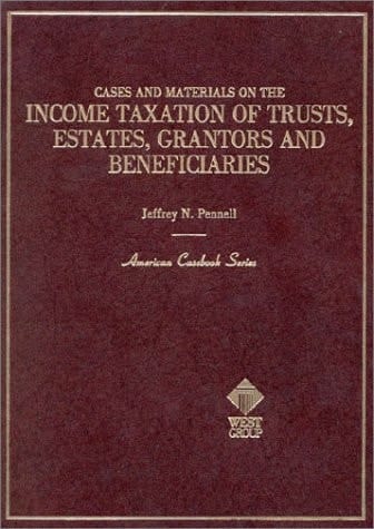 Cases and Materials on the Income Taxation of Trusts, Estates, Grantors and Beneficiaries (American Casebook Series)