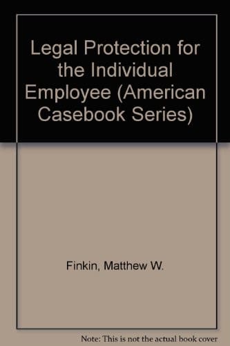 Legal Protection for the Individual Employee (American Casebook Series)