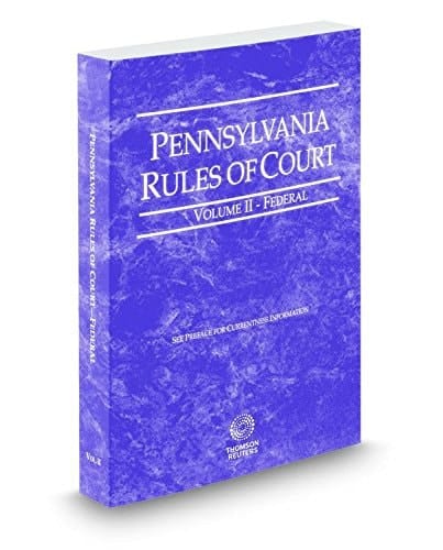 Pennsylvania Rules of Court - Federal, revised 2017 ed. (Vol. II, Pennsylvania Court Rules)