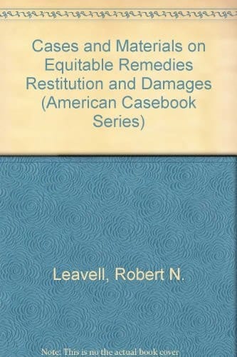 Cases and Materials on Equitable Remedies Restitution and Damages (American Casebook Series)