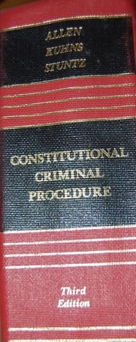 Constitutional Criminal Procedure: An Examination of the Fourth, Fifth, and Sixth Amendments and Related Areas (Law School Casebook Series)