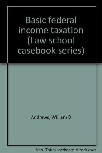 Basic federal income taxation (Law school casebook series)