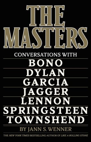 The Masters Conversations with Dylan, Lennon, Jagger, Townshend, Garcia, Bono, and Springsteen