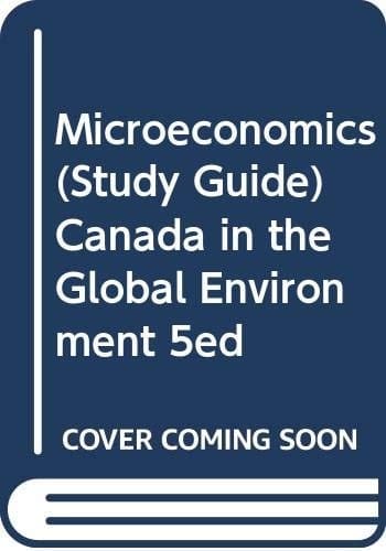 Microeconomics Canada in the Global Environment, Fifth Edition
