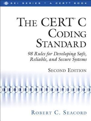 The Cert C Coding Standard 98 Rules For Developing Safe Reliable And Secure Systems