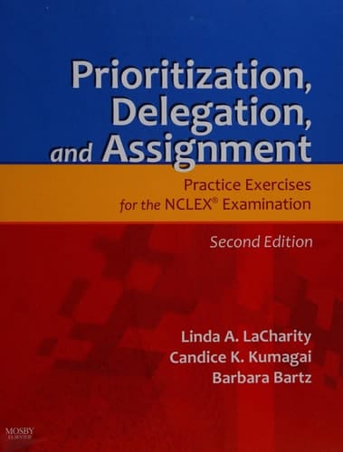 Prioritization, Delegation, and Assignment Practice Exercises for the NCLEX Examination