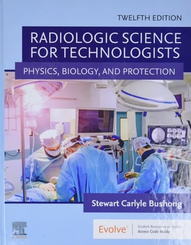 Radiologic Science for Technologists Physics, Biology, and Protection