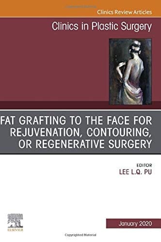Fat Grafting to the Face for Rejuvenation, Contouring, Or Regenerative Surgery, an Issue of Clinics in Plastic Surgery