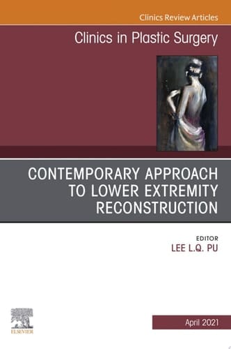 Contemporary Approach to Lower Extremity Reconstruction, An Issue of Clinics in Plastic Surgery