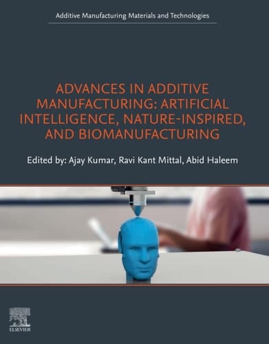Advances in Additive Manufacturing Artificial Intelligence, Nature-Inspired, and Biomanufacturing