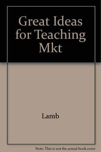 Great Ideas in Teaching Marketing, Sixth Edition, Charles W. Lamb, Joseph F. Hair, Carl McDaniel