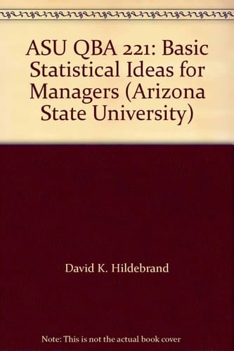 ASU QBA 221: Basic Statistical Ideas for Managers (Arizona State University)