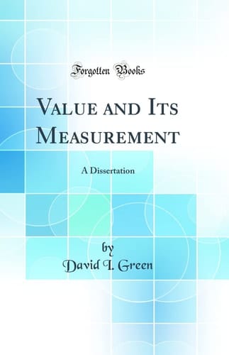 Value and Its Measurement A Dissertation (Classic Reprint)
