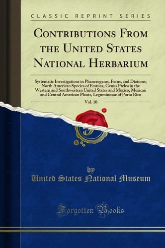Contributions from the United States National Herbarium, Vol. 10 Systematic Investigations in Phanerogams, Ferns, and Diatoms; North American Species of Festuca, Genus Ptelea in the Western and Southwestern United States and Mexico, Mexican and Central a
