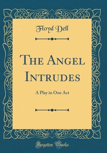 The Angel Intrudes A Play in One Act (Classic Reprint)