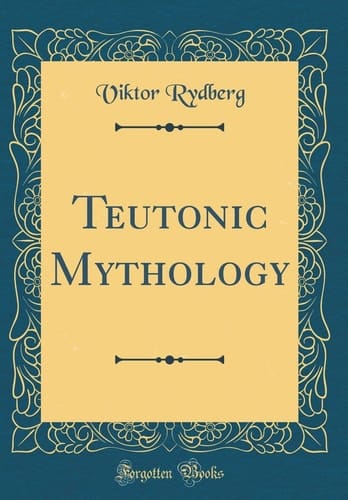 Teutonic Mythology (Classic Reprint)