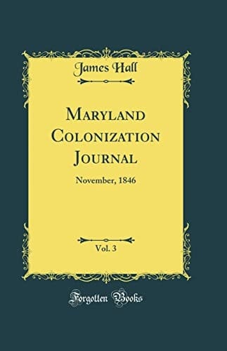 Maryland Colonization Journal, Vol. 3 November, 1846 (Classic Reprint)