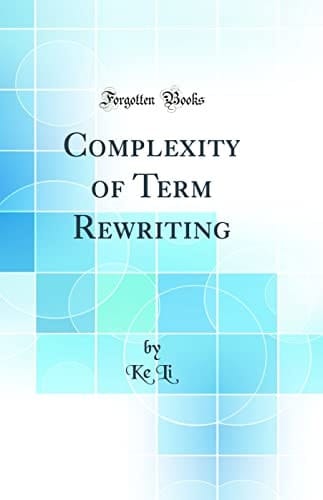 Complexity of Term Rewriting (Classic Reprint)