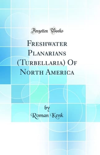 Freshwater Planarians (Turbellaria) of North America (Classic Reprint)