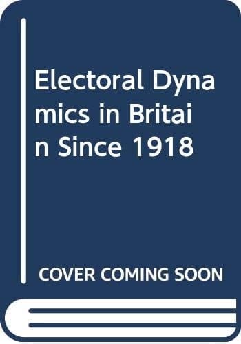 Electoral dynamics in Britain since 1918