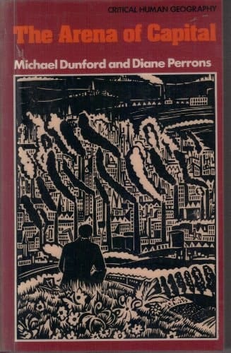 The arena of capital (Critical human geography)