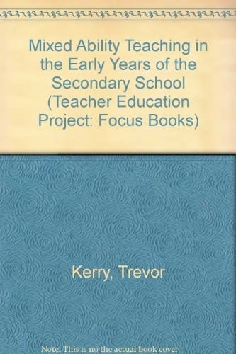 Mixed Ability Teaching: In the Early Years of the Secondary School : a Teaching Skills Workbook (DES Teacher Education Project Focus Books)