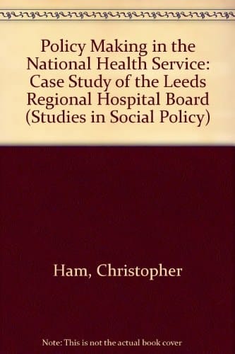 Policy-making in the National Health Service A Case Study of the Leeds Regional Hospital Board